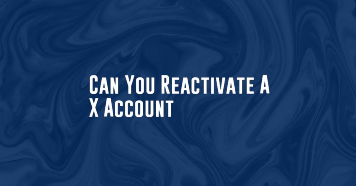 Can You Reactivate A X Account