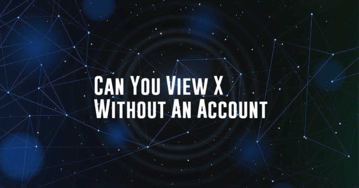 Can You View X Without An Account