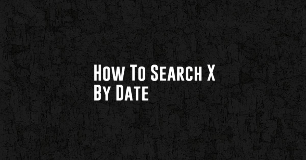 How To Search X By Date