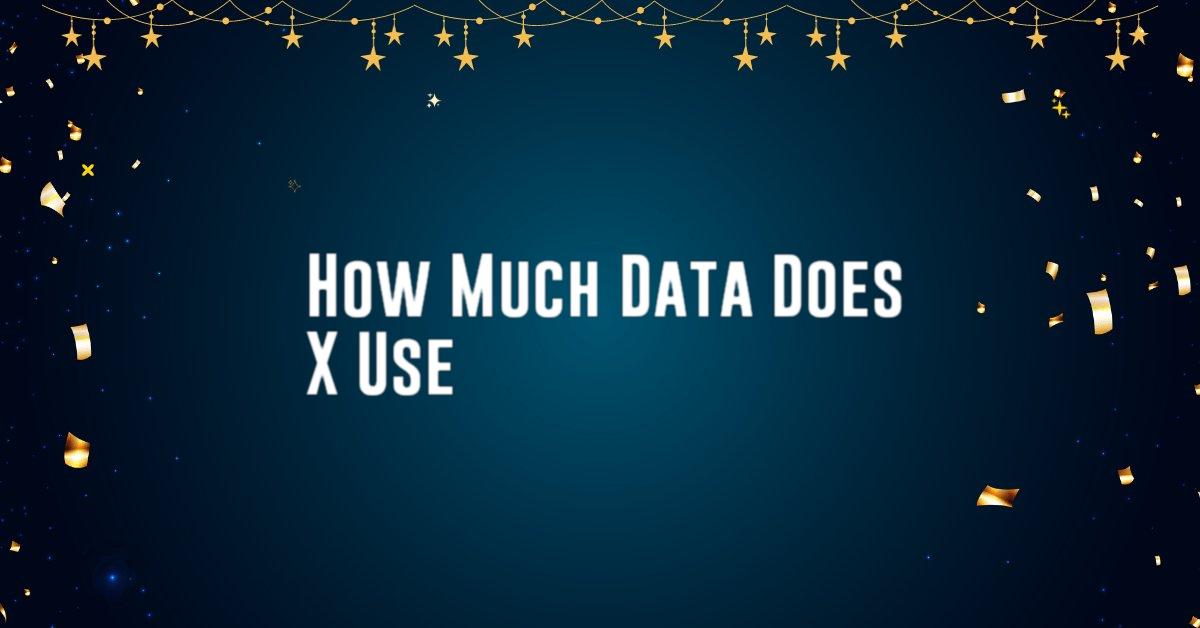 How Much Data Does X Use