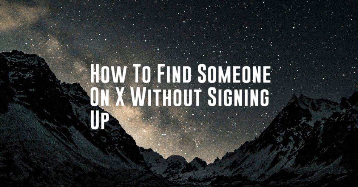 How To Find Someone On X Without Signing Up