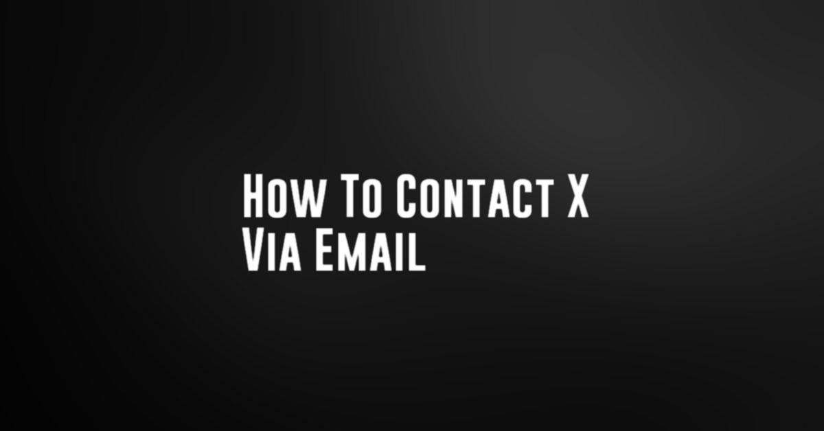 How To Contact X Via Email