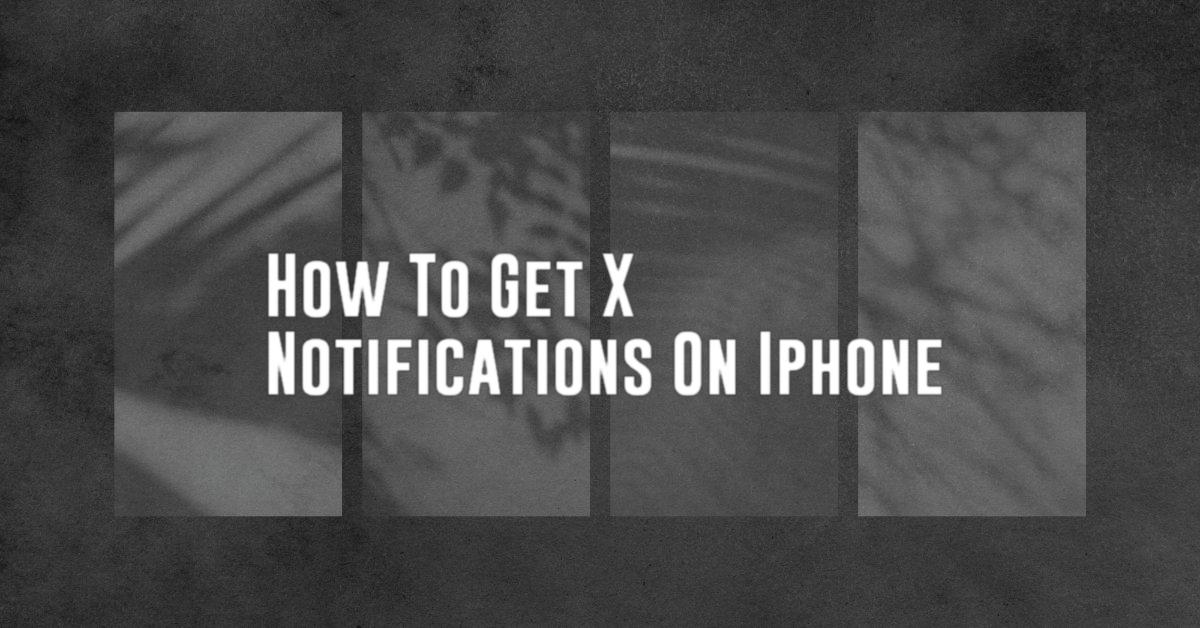 How To Get X Notifications On Iphone
