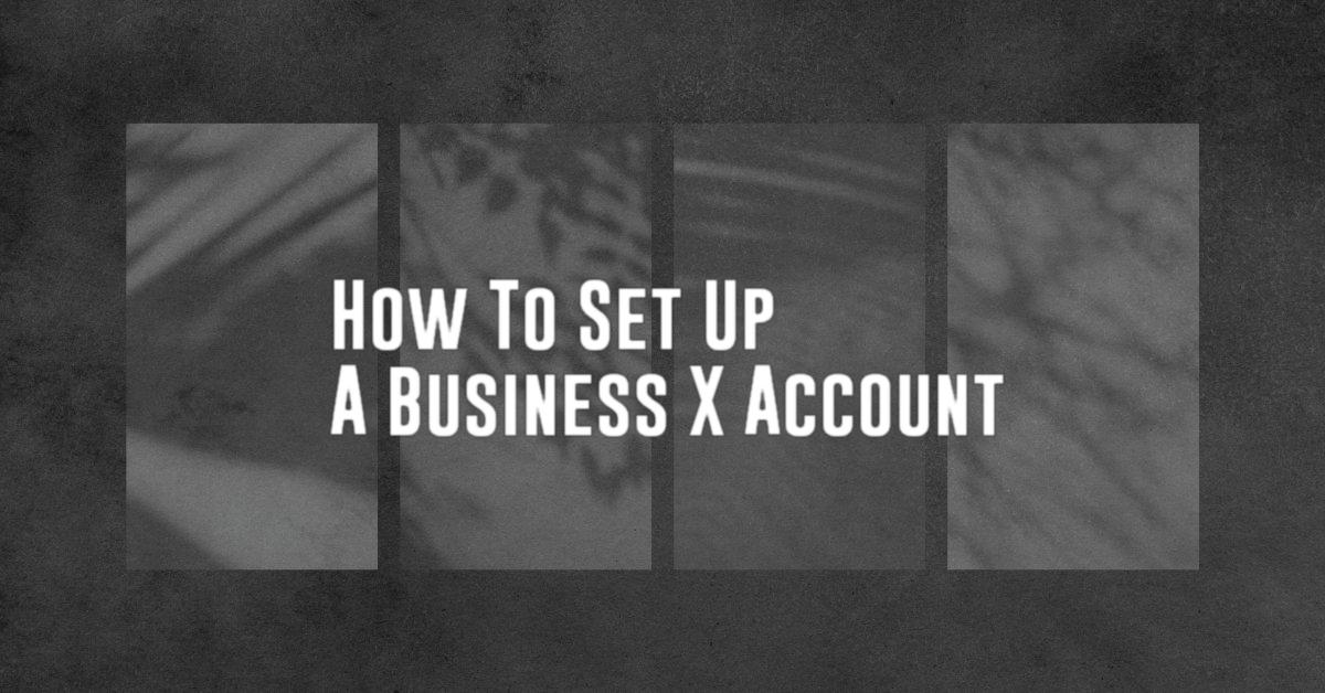 How To Set Up A Business X Account