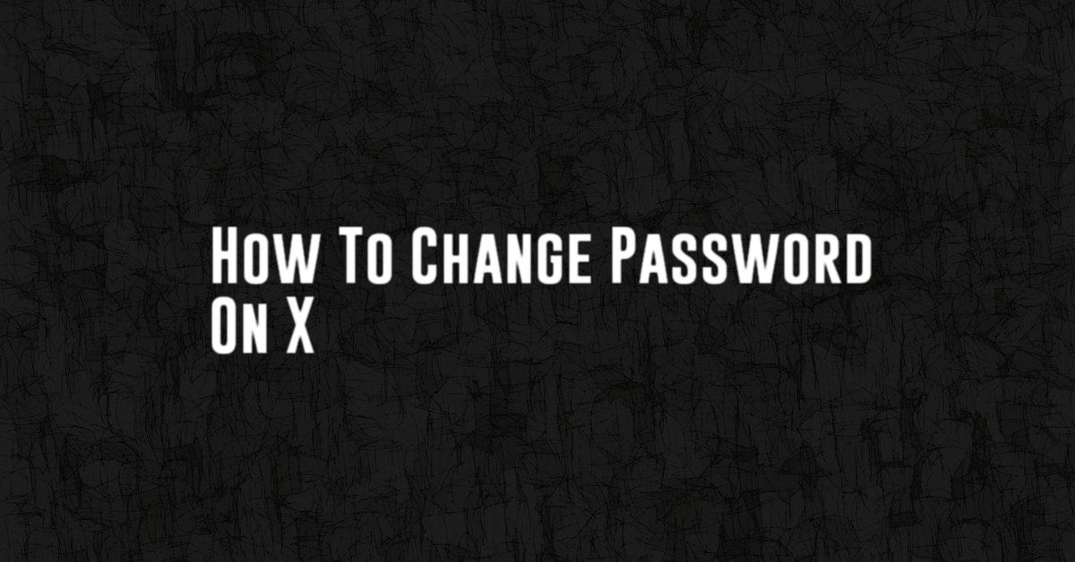 How To Change Password On X