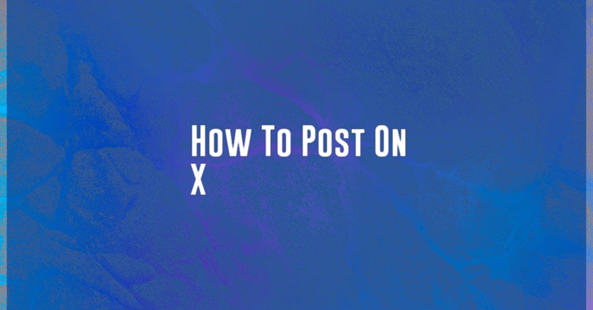 How To Post On X