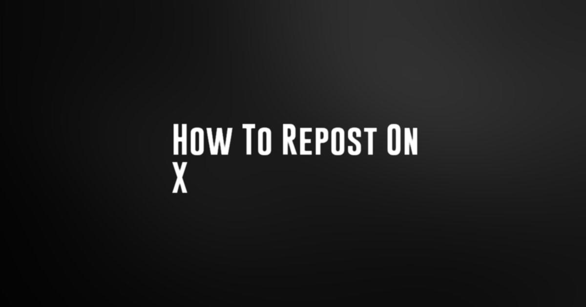 How To Repost On X