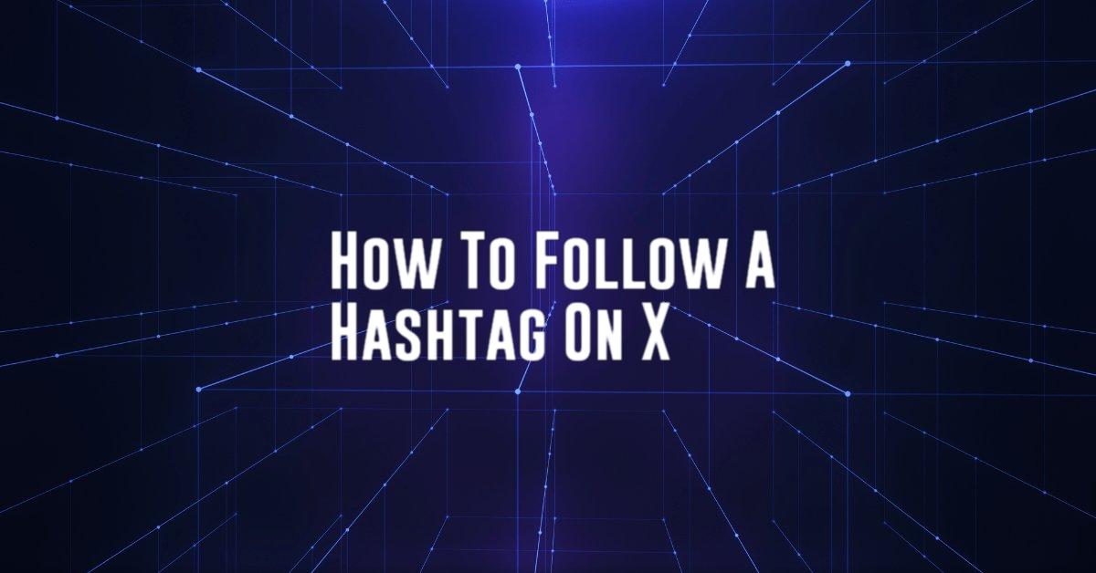 How To Follow A Hashtag On X
