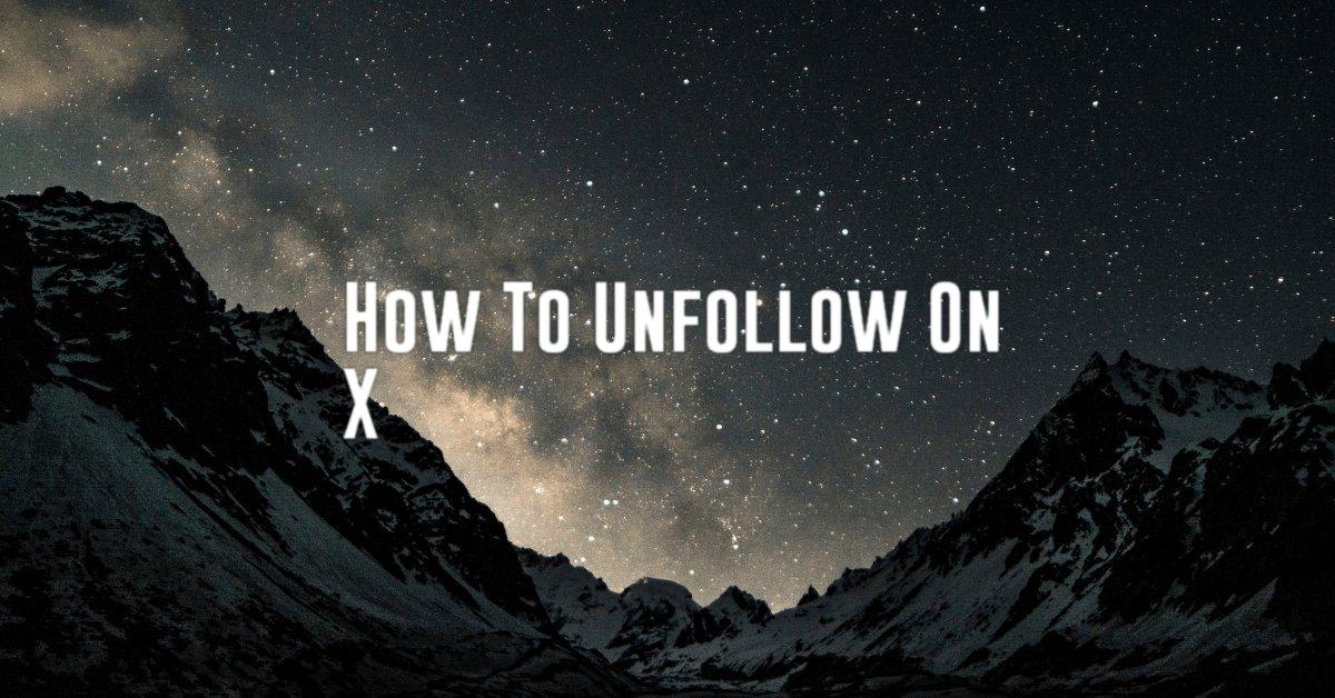 How To Unfollow On X