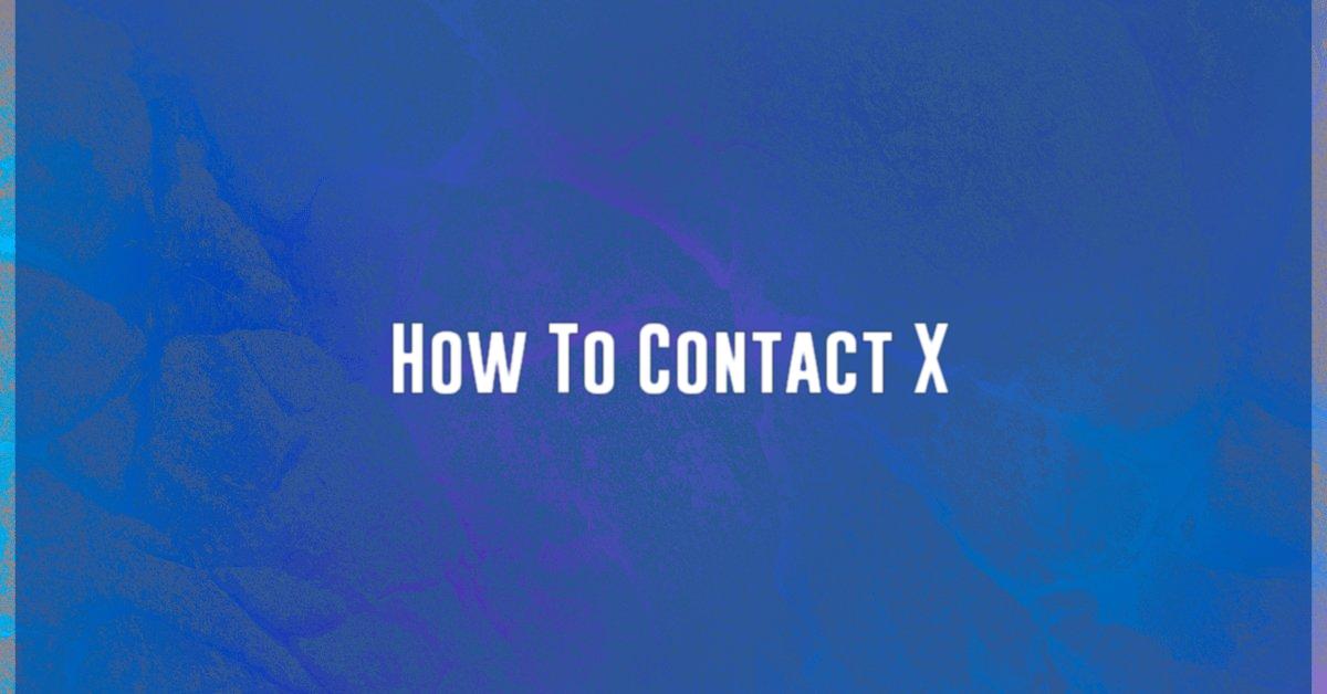 How To Contact X
