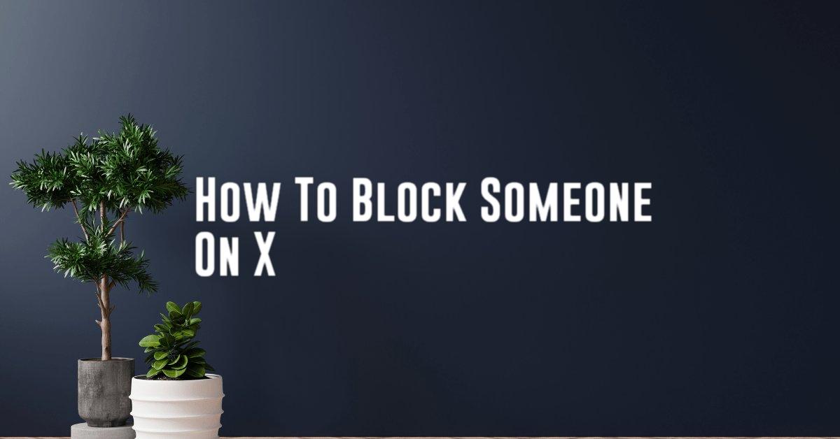 How To Block Someone On X