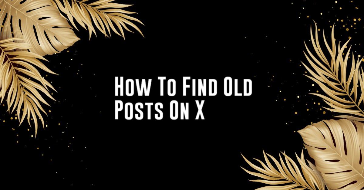 How To Find Old Posts On X