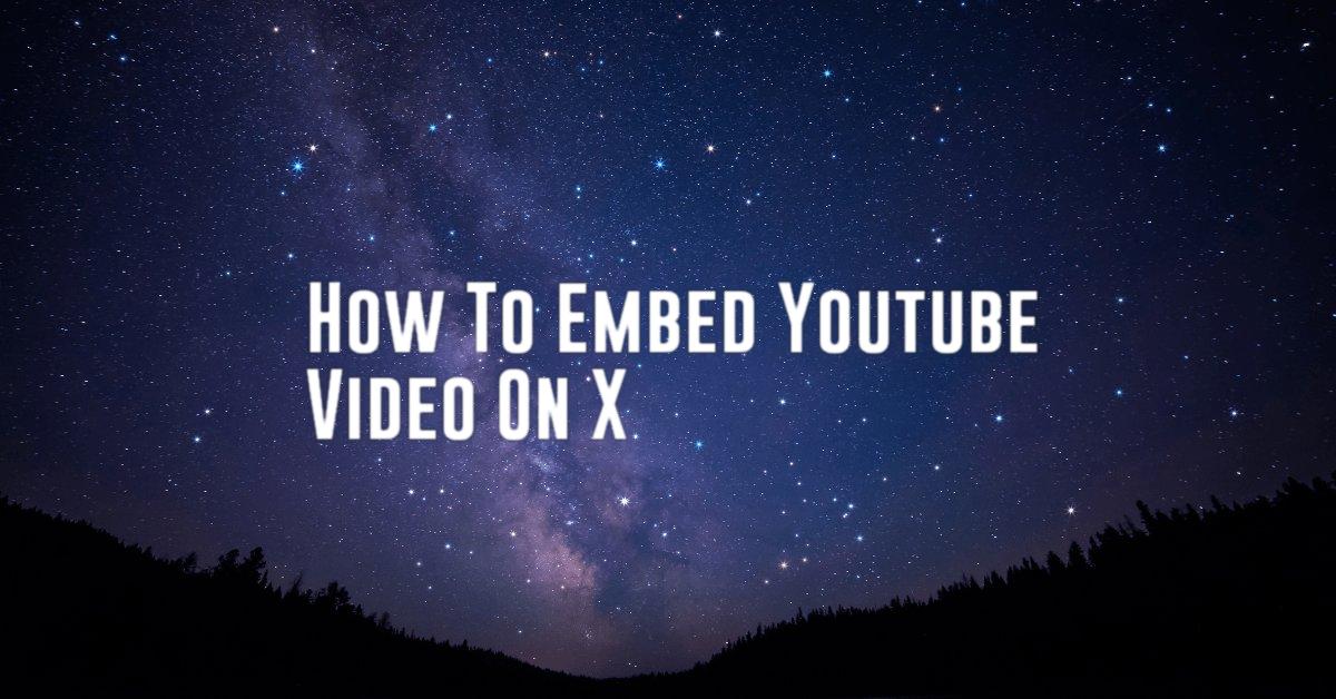 How To Embed Youtube Video On X