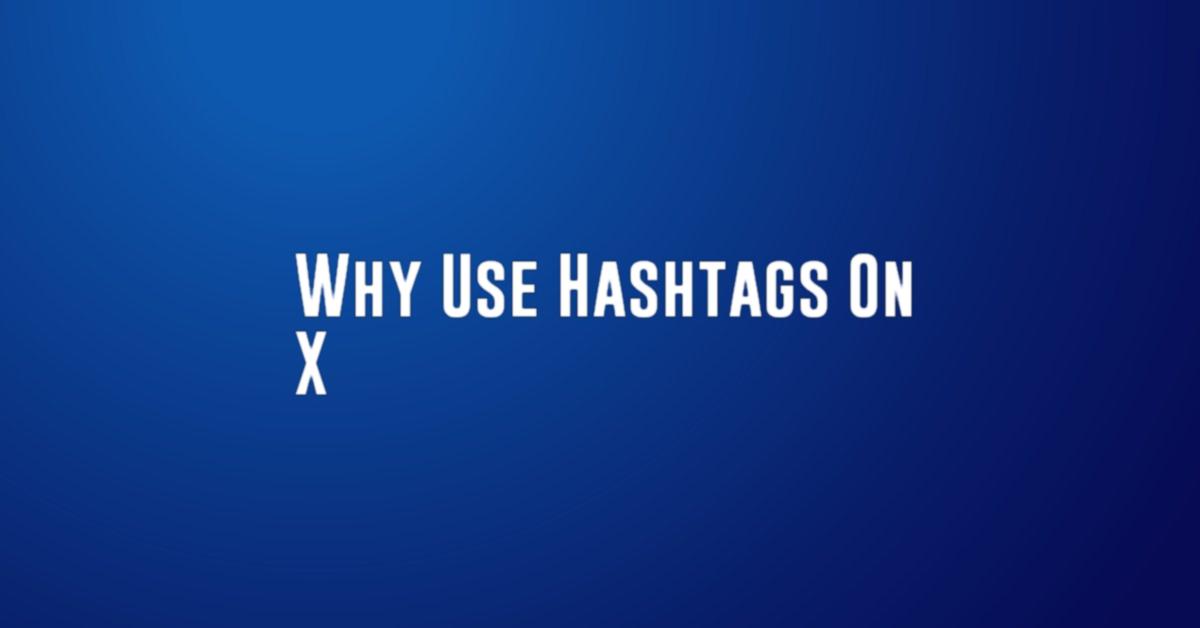 Why Use Hashtags On X