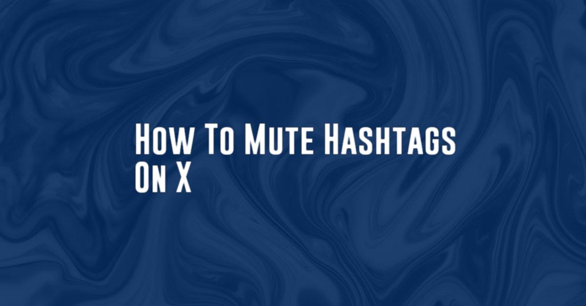 How To Mute Hashtags On X