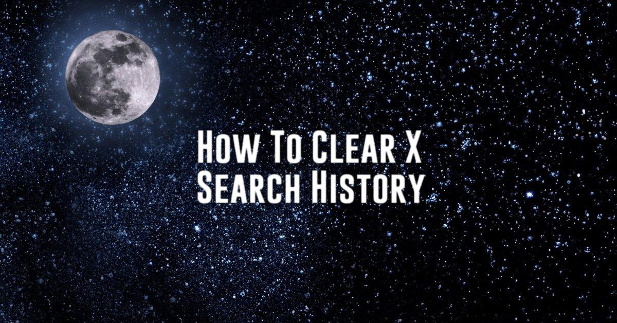 How To Clear X Search History