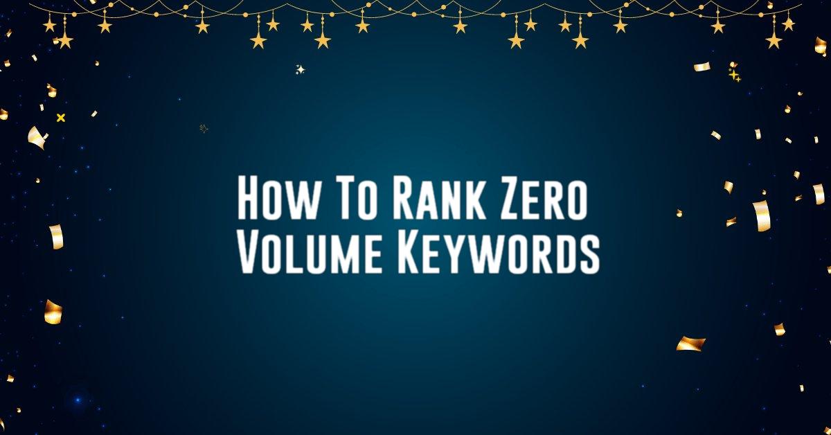 How To Rank Zero Volume Keywords