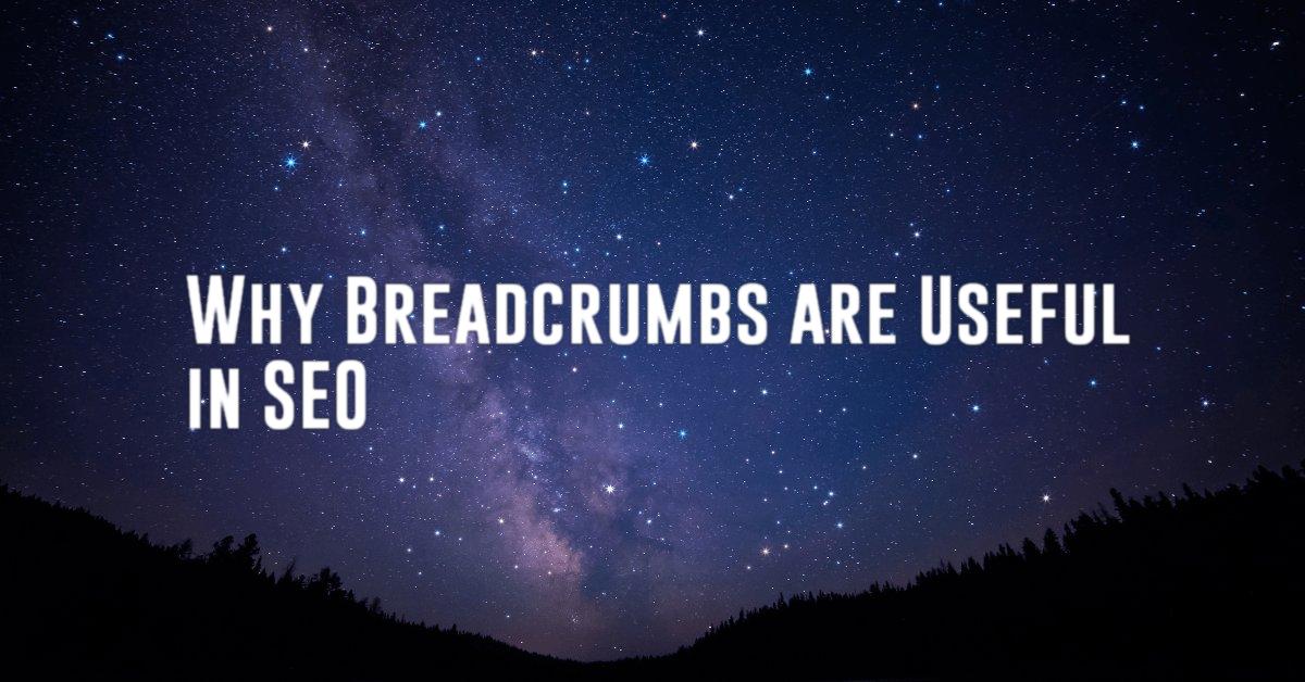 Why Breadcrumbs are Useful in SEO